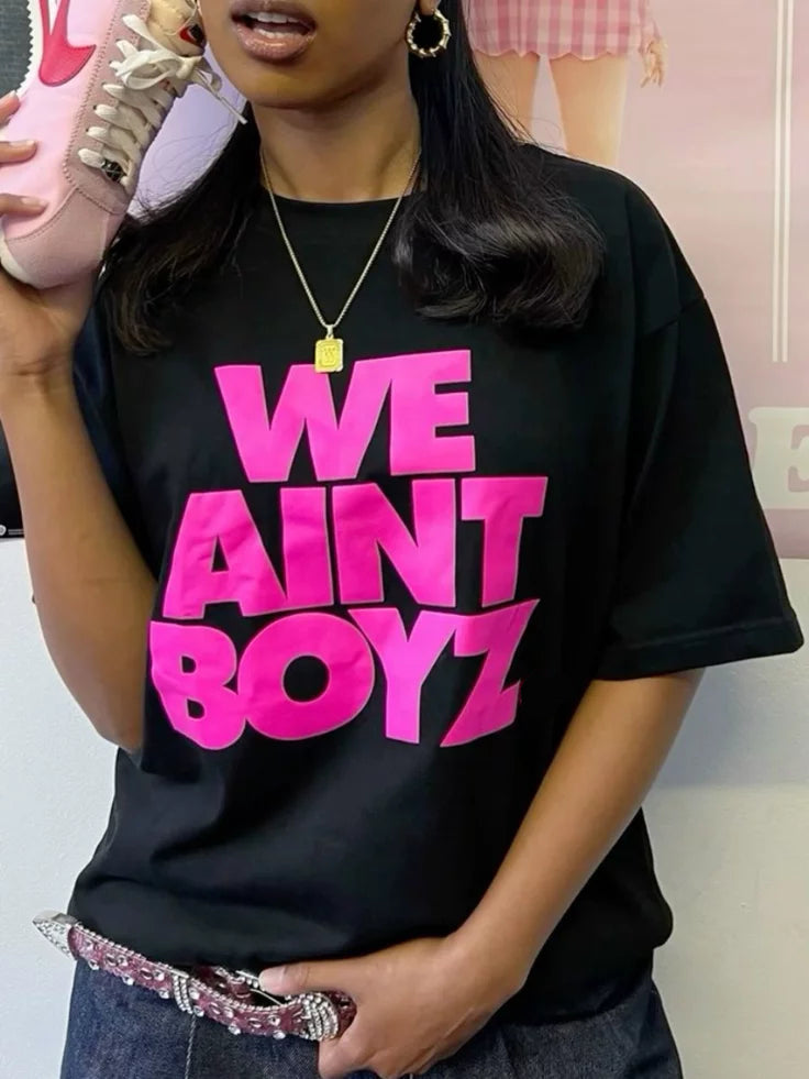 WE AINT BOYZ TEE